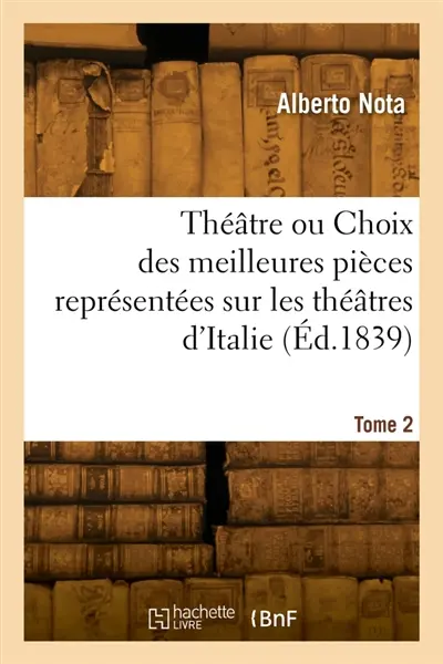 Théâtre ou Choix des meilleures pièces représentées sur les théâtres d'Italie. Tome 2