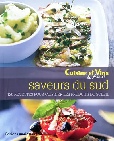 Saveurs du Sud : 120 recettes pour cuisiner les produits du soleil