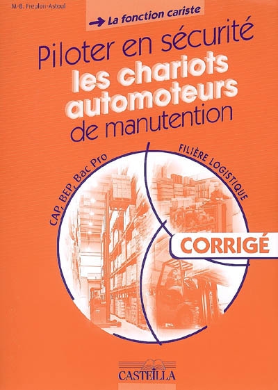 Piloter en sécurité les chariots automoteurs de manutention, filière logistique, CAP, BEP, Bac pro : la fonction cariste : corrigé