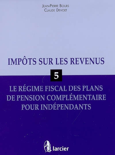 Impôts sur les revenus. Vol. 5. Le régime fiscal des plans de pension complémentaire pour indépendants