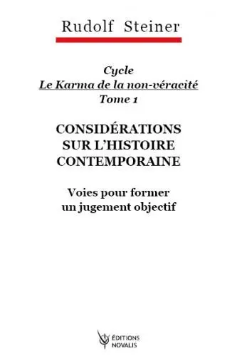 Cycle le karma de la non-véracité : considérations sur l'histoire contemporaine. Vol. 1. Voies pour former un jugement objectif : sept conférences faites à Dornach entre le 4 décembre et le 18 décembre 1916