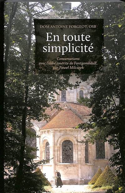 En toute simplicité : conversations avec l'abbé émérite de Fontgombault, par Pawel Milcarek