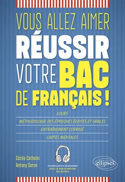 Vous allez aimer réussir votre bac de français ! : cours, méthodologie des épreuves écrites et orales, entraînement corrigé, cartes mentales