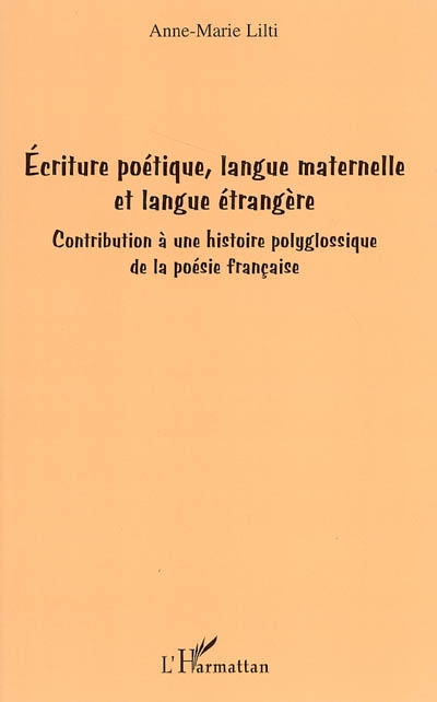 Ecriture poétique, langue maternelle et langue étrangère : contribution à une histoire polyglossique de la poésie française