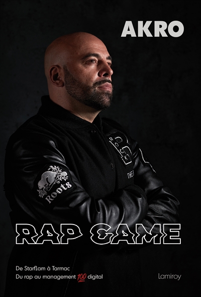 Rap game : de Starflam à Tarmac : du rap au management 100 % digital