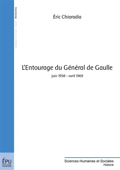 L'entourage du général de Gaulle : juin 1958-avril 1969
