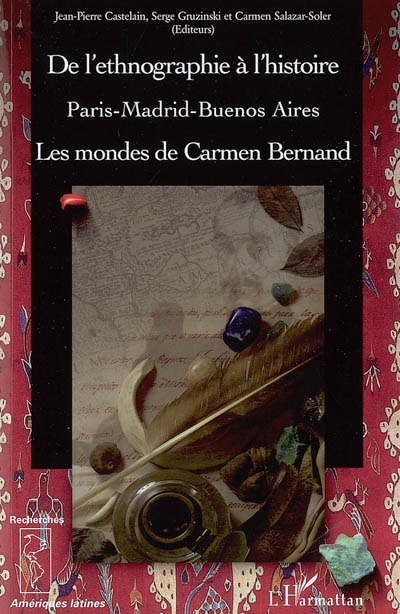 De l'ethnographie à l'histoire : les mondes de Carmen Bernand : Paris, Madrid, Buenos Aires