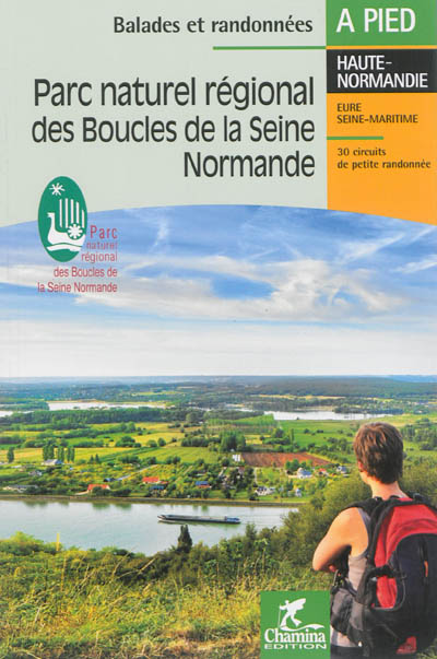 Parc naturel régional des boucles de la Seine normande : Haute-Normandie, Eure, Seine-Maritime : 30 circuits de petite randonnée
