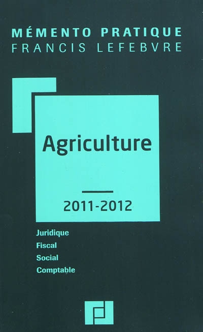 Agriculture 2011-2012 : juridique, fiscal, social, comptable