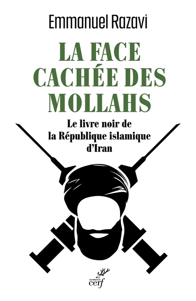La face cachée des mollahs : le livre noir de la République islamique d'Iran