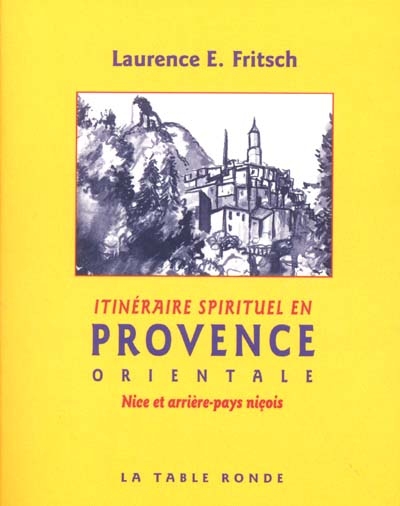 Itinéraire spirituel en Provence. Vol. 2. Alpes-de-Haute-Provence et Alpes-Maritimes
