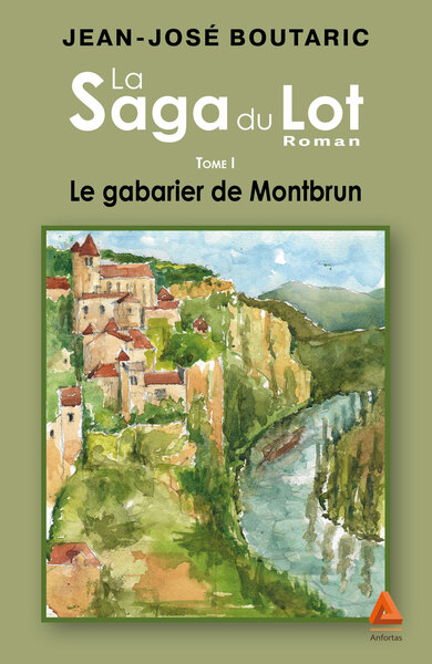 La saga du Lot. Vol. 1. Le gabarier de Montbrun