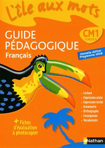 L'île aux mots : CM1, cycle 3 : Guide pédagogique - Français