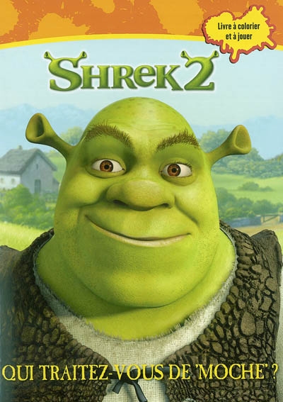 Shrek 2 : qui traitez-vous de moche ?