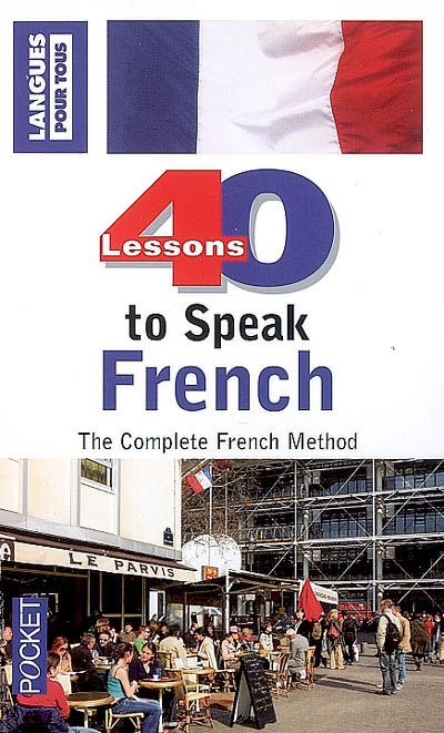 40 lessons to speak French : the complete French method