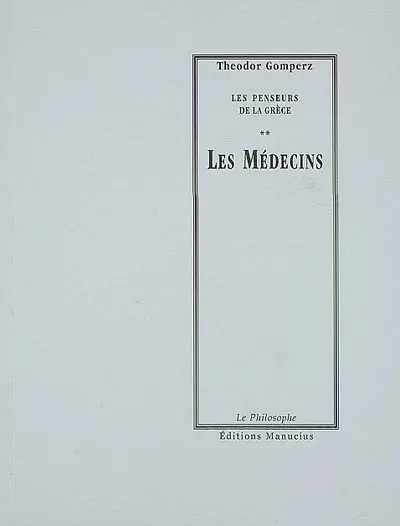 Les penseurs de la Grèce : histoire de la philosophie antique. Vol. 2. Les médecins : tome I, livre III, chap. I