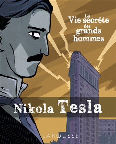 La vie secrète des grands hommes : Nikola Tesla