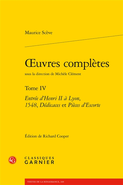 Oeuvres complètes. Vol. 4. Entrée d'Henri II à Lyon, 1548, dédicaces et pièces d'escorte