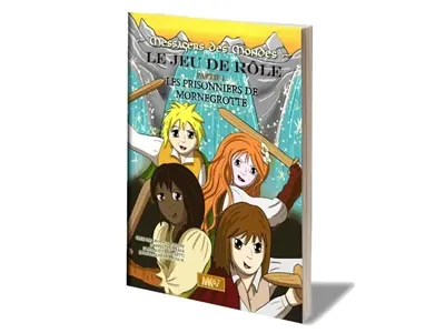 Messagers des mondes. Vol. 1. Les prisonniers de Mornegrotte : le jeu de rôle