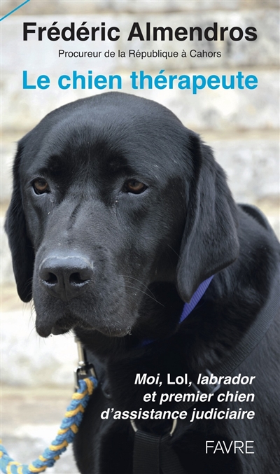Le chien thérapeute : moi, Lol, labrador et premier chien d'assistance judiciaire