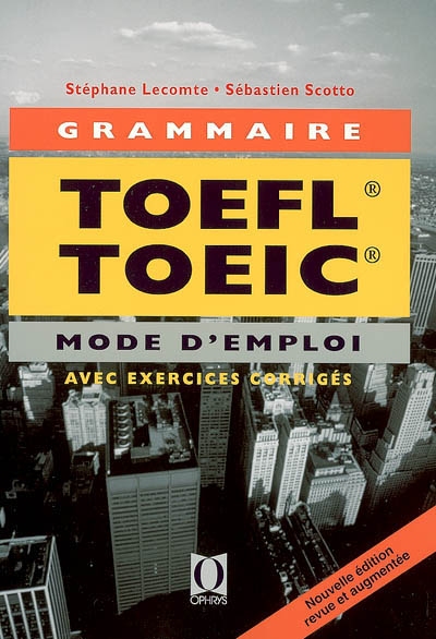 La grammaire au TOEFL et au TOEIC : mode d'emploi (applications avec corrections commentées)
