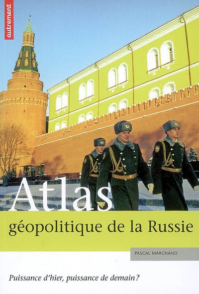 Atlas géopolitique de la Russie : puissance d'hier, puissance de demain ?