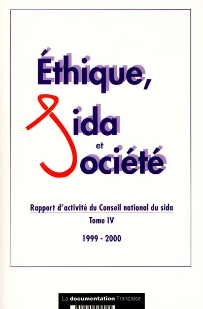Ethique, sida et société. Vol. 4. Rapport d'activité du Conseil national du sida : 1999-2000