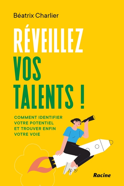 Réveillez vos talents ! : comment identifier votre potentiel et trouver enfin votre voie