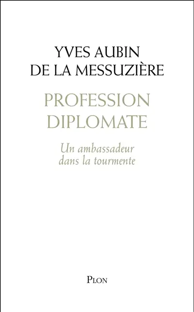 Profession diplomate : un ambassadeur dans la tourmente