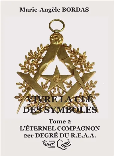 Vivre la clé des symboles. Vol. 2. L'éternel compagnon : 2er degré du REAA