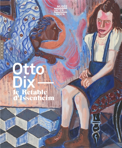 Otto Dix : le retable d'Issenheim : exposition, Colmar, Musée Unterlinden, du 8 octobre 2016 au 30 janvier 2017