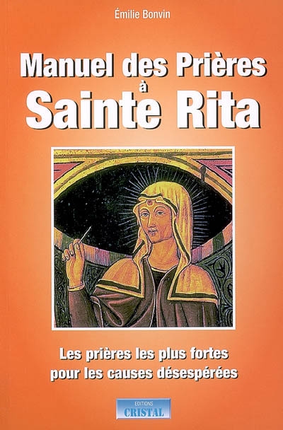Manuel des prières à sainte Rita : les prières les plus fortes pour les causes désespérés