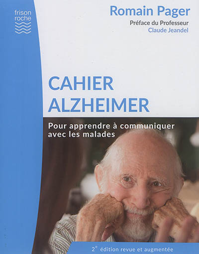 Cahier Alzheimer : pour apprendre à communiquer avec les malades