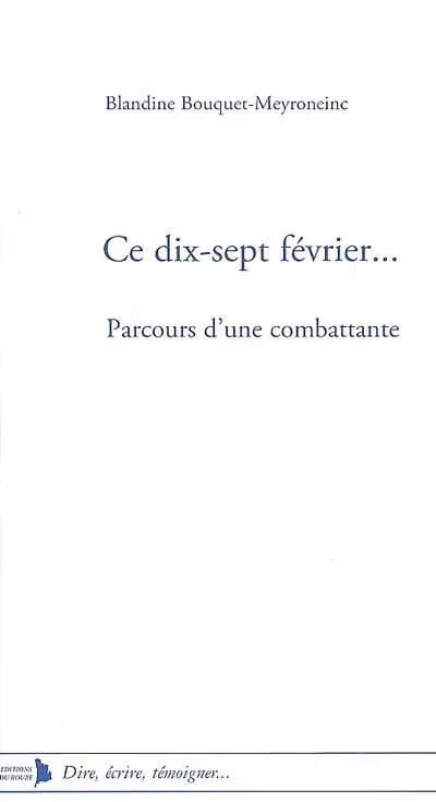 Ce dix-sept février... : parcours d'une combattante : récit