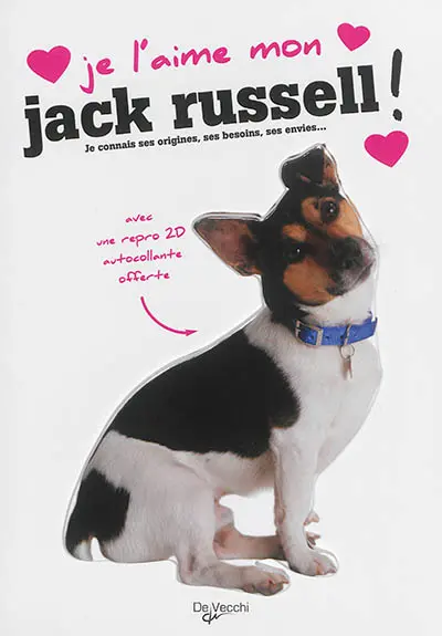 Je l'aime mon jack russell ! : tout ce que je dois savoir pour le rendre heureux