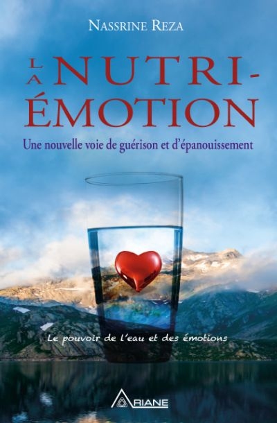 La nutri-émotion : une nouvelle voie de guérison et d'épanouissement : le pouvoir de l'eau et des émotions