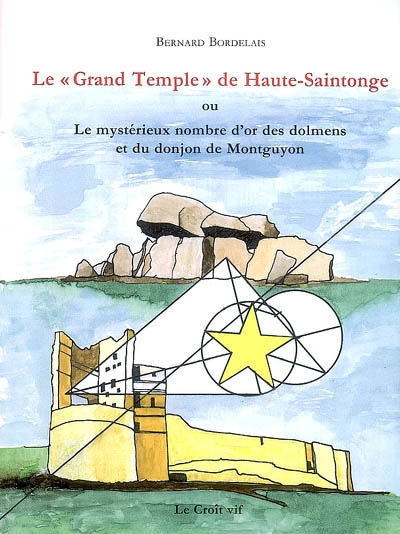 Le grand temple de Haute-Saintonge ou Le mystérieux nombre d'or des dolmens et du donjon de Montguyon