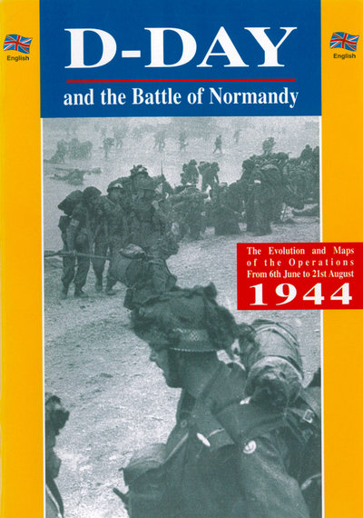 D-Day and the Battle of Normandy : the evolution and maps of the operations from 6th June to 21st August 1944