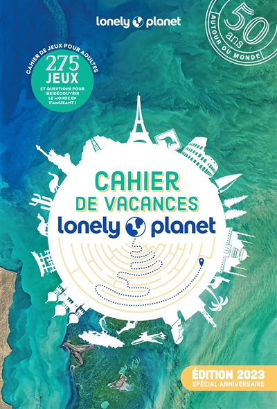 Cahier de vacances du voyageur Lonely planet : cahier de jeux pour adultes : 275 jeux et questions pour (re)découvrir le monde en s'amusant !