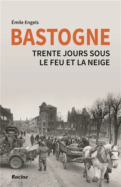 Bastogne : trente jours sous le feu et la neige