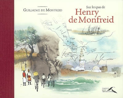 Sur les pas d'Henry de Monfreid : dessins à l'encre de chine et aquarelles extraits des carnets de voyages de Guillaume de Monfreid