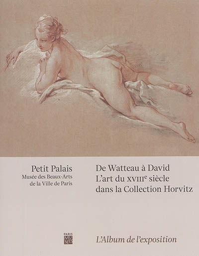 De Watteau à David : l'art du XVIIIe siècle dans la collection Horvitz : l'album de l'exposition