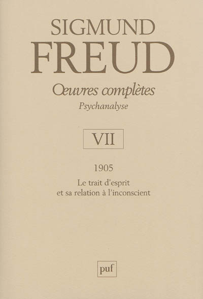 Oeuvres complètes : psychanalyse. Vol. 7. 1905 : le trait d'esprit et sa relation à l'inconscient