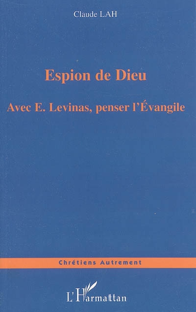 Espion de Dieu : avec E. Levinas, penser l'Evangile