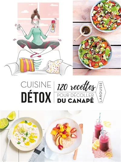 Cuisine détox : 120 recettes pour décoller du canapé