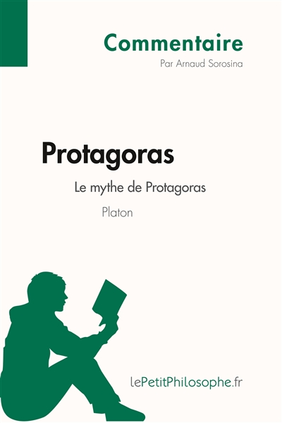Protagoras de Platon : Le mythe de Protagoras (Commentaire) : Comprendre la philosophie avec lePetitPhilosophe.fr