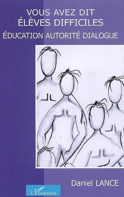 Vous avez dit élèves difficiles ? : éducation, autorité, dialogue
