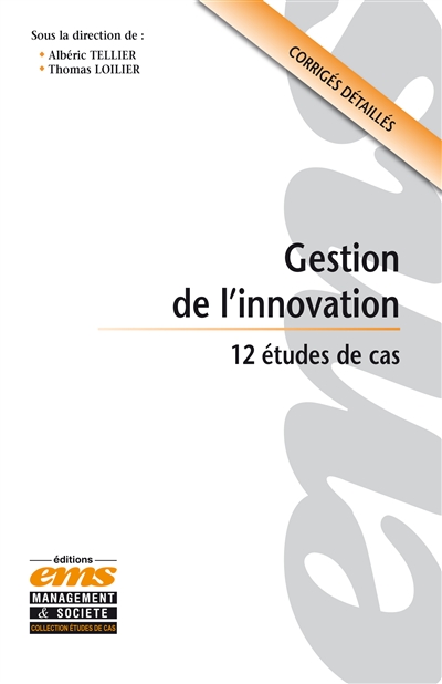 gestion de l'innovation : 12 études de cas : corrigés détaillés