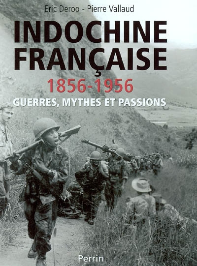 Indochine française (1856-1956) : guerres, mythes et passions