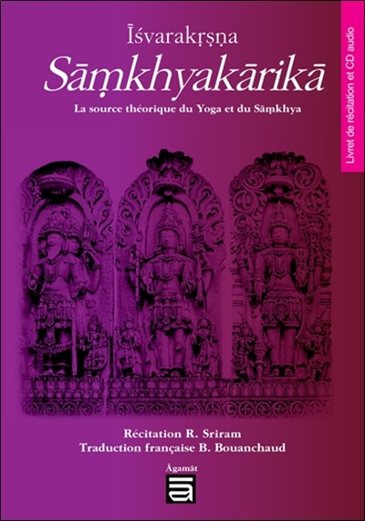 Sâmkhyakârikâ : la source théorique du yoga et du samkhya : livret de récitation et CD audio